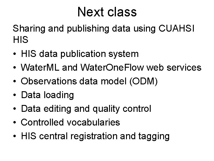 Next class Sharing and publishing data using CUAHSI HIS • HIS data publication system