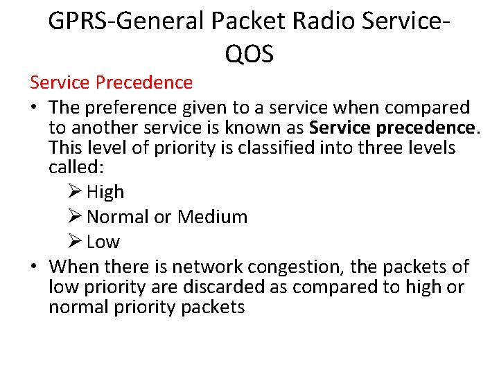 GPRS-General Packet Radio Service. QOS Service Precedence • The preference given to a service