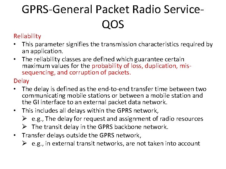 GPRS-General Packet Radio Service. QOS Reliability • This parameter signifies the transmission characteristics required