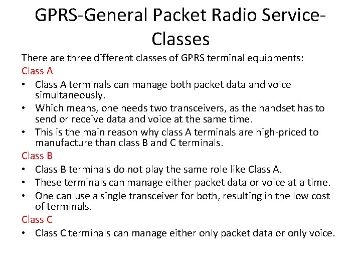 GPRS-General Packet Radio Service. Classes There are three different classes of GPRS terminal equipments: