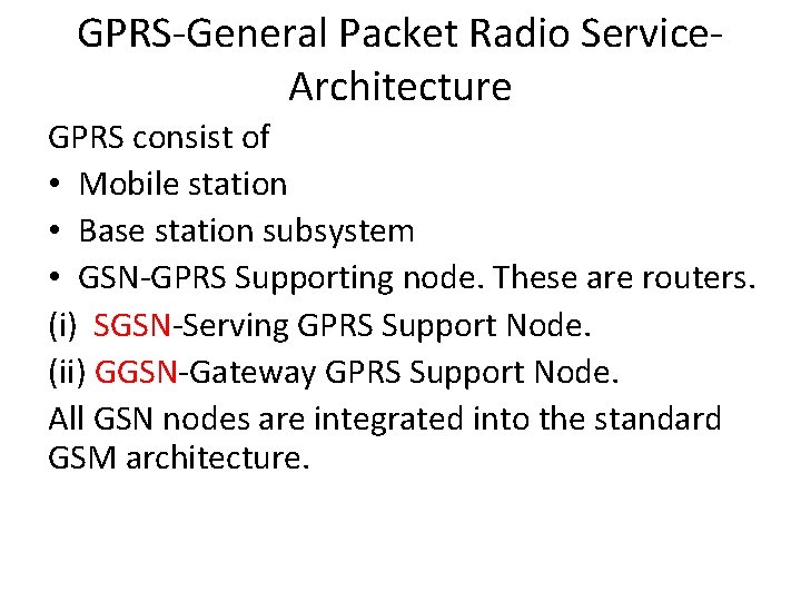 GPRS-General Packet Radio Service. Architecture GPRS consist of • Mobile station • Base station