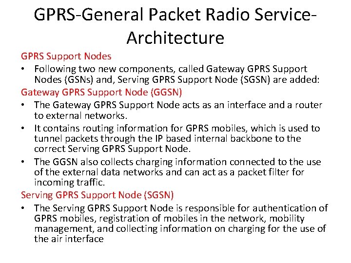 GPRS-General Packet Radio Service. Architecture GPRS Support Nodes • Following two new components, called