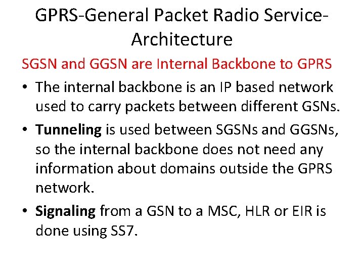 GPRS-General Packet Radio Service. Architecture SGSN and GGSN are Internal Backbone to GPRS •