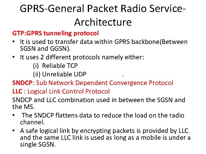 GPRS-General Packet Radio Service. Architecture GTP: GPRS tunneling protocol • It is used to