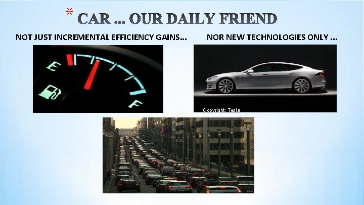 * NOT JUST INCREMENTAL EFFICIENCY GAINS. . . NOR NEW TECHNOLOGIES ONLY. . .