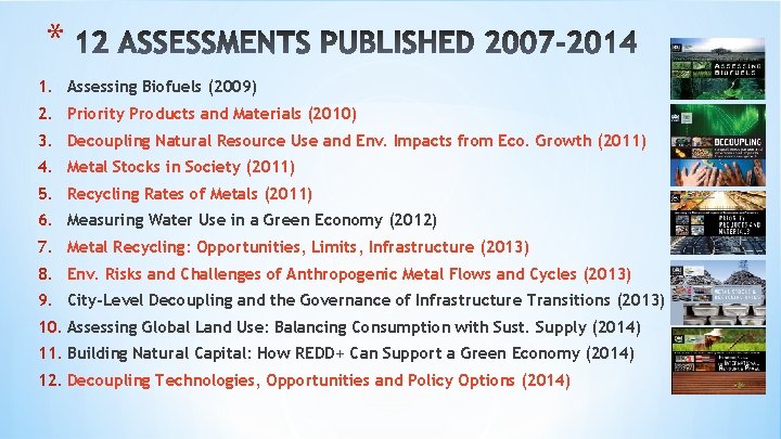 * 12 ASSESSMENTS PUBLISHED 2007 -2014 1. Assessing Biofuels (2009) 2. Priority Products and