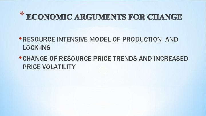 * • RESOURCE INTENSIVE MODEL OF PRODUCTION AND LOCK-INS • CHANGE OF RESOURCE PRICE