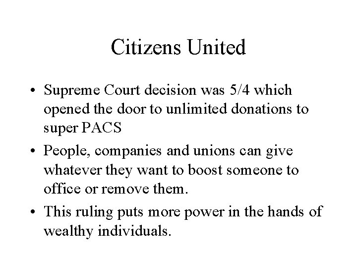 Citizens United • Supreme Court decision was 5/4 which opened the door to unlimited