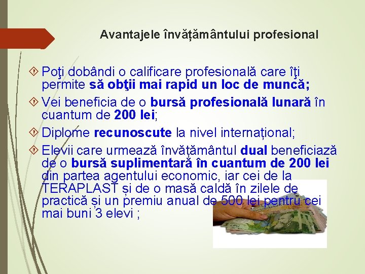 Avantajele învățământului profesional Poţi dobândi o calificare profesională care îţi permite să obţii mai