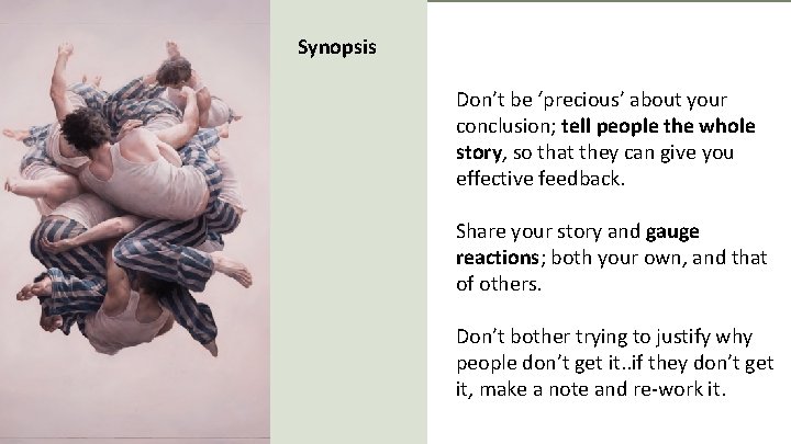 Synopsis Don’t be ‘precious’ about your conclusion; tell people the whole story, so that