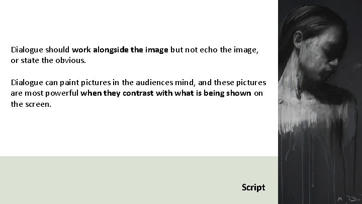 Dialogue should work alongside the image but not echo the image, or state the