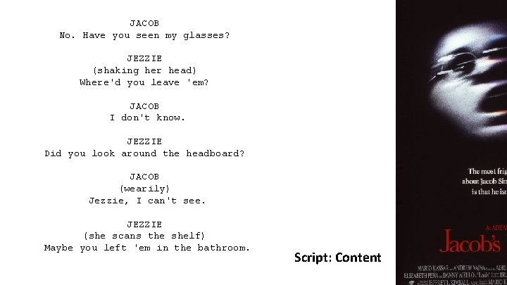 JACOB No. Have you seen my glasses? JEZZIE (shaking her head) Where'd you leave