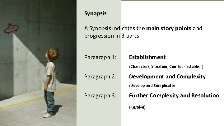 Synopsis A Synopsis indicates the main story points and progression in 3 parts: Paragraph