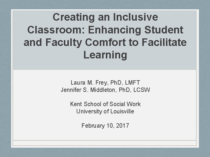 Creating an Inclusive Classroom: Enhancing Student and Faculty Comfort to Facilitate Learning Laura M.