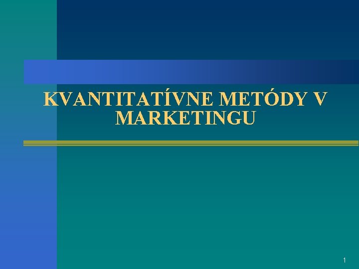 KVANTITATÍVNE METÓDY V MARKETINGU 1 