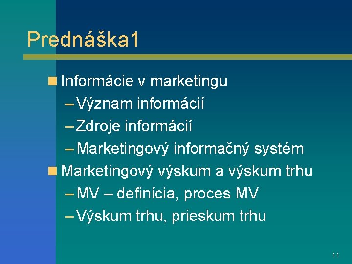 Prednáška 1 n Informácie v marketingu – Význam informácií – Zdroje informácií – Marketingový
