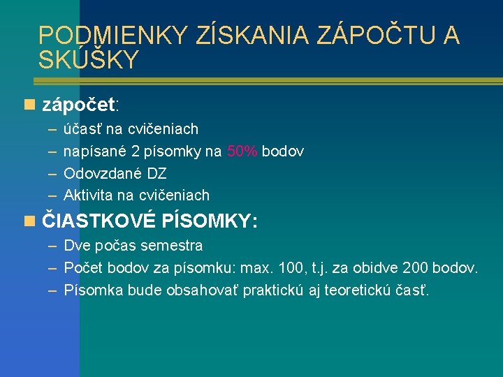 PODMIENKY ZÍSKANIA ZÁPOČTU A SKÚŠKY n zápočet: – – účasť na cvičeniach napísané 2