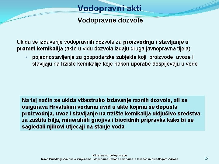 Vodopravni akti Vodopravne dozvole Ukida se izdavanje vodopravnih dozvola za proizvodnju i stavljanje u