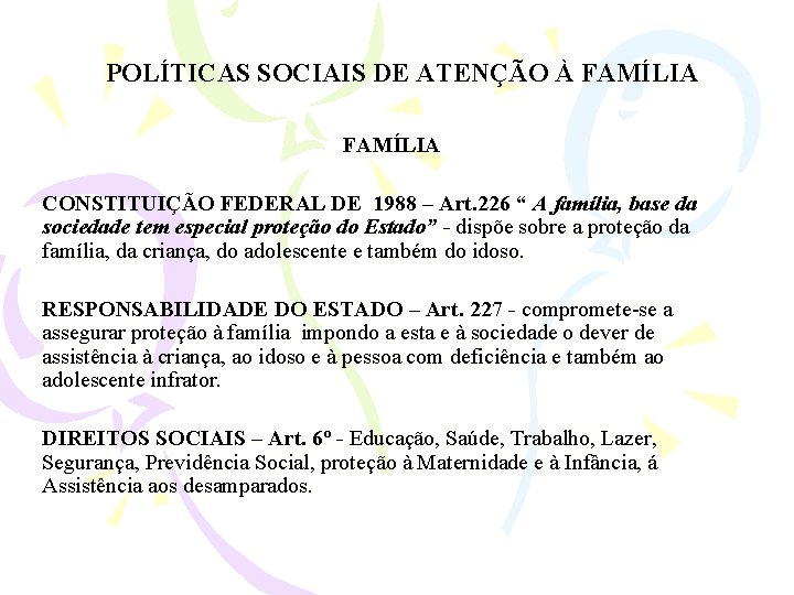 POLÍTICAS SOCIAIS DE ATENÇÃO À FAMÍLIA CONSTITUIÇÃO FEDERAL DE 1988 – Art. 226 “