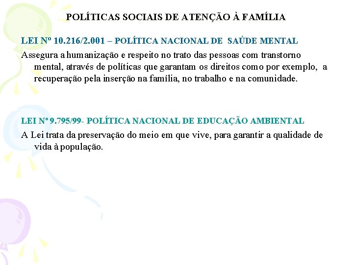 POLÍTICAS SOCIAIS DE ATENÇÃO À FAMÍLIA LEI Nº 10. 216/2. 001 – POLÍTICA NACIONAL