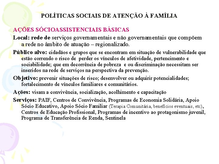 POLÍTICAS SOCIAIS DE ATENÇÃO À FAMÍLIA AÇÕES SÓCIOASSISTENCIAIS BÁSICAS Local: rede de serviços governamentais