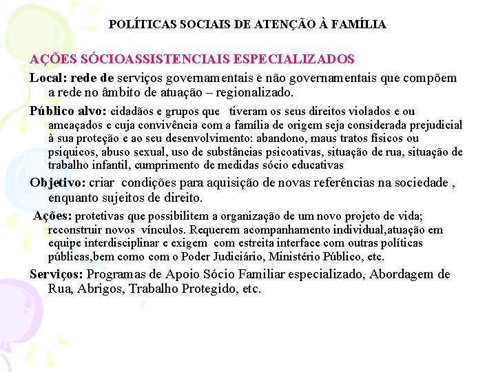 POLÍTICAS SOCIAIS DE ATENÇÃO À FAMÍLIA AÇÕES SÓCIOASSISTENCIAIS ESPECIALIZADOS Local: rede de serviços governamentais