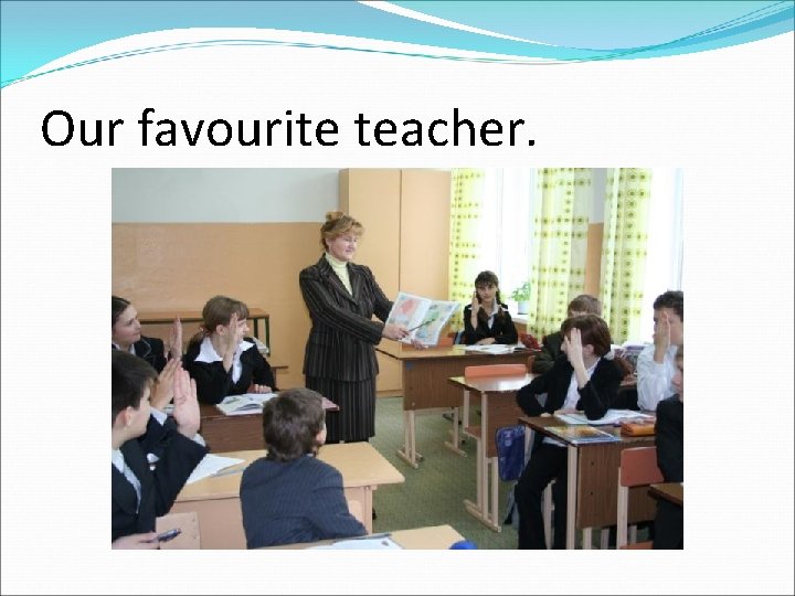 Our favourite teacher. 
