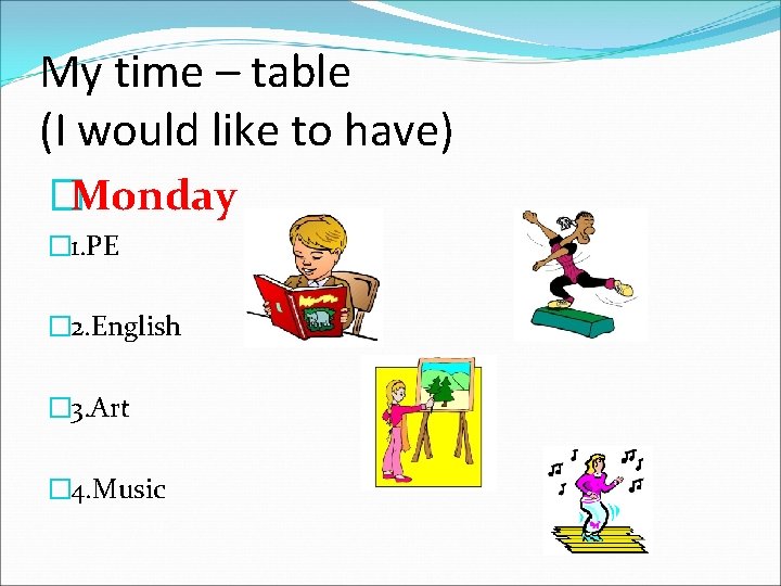 My time – table (I would like to have) �Monday � 1. PE �