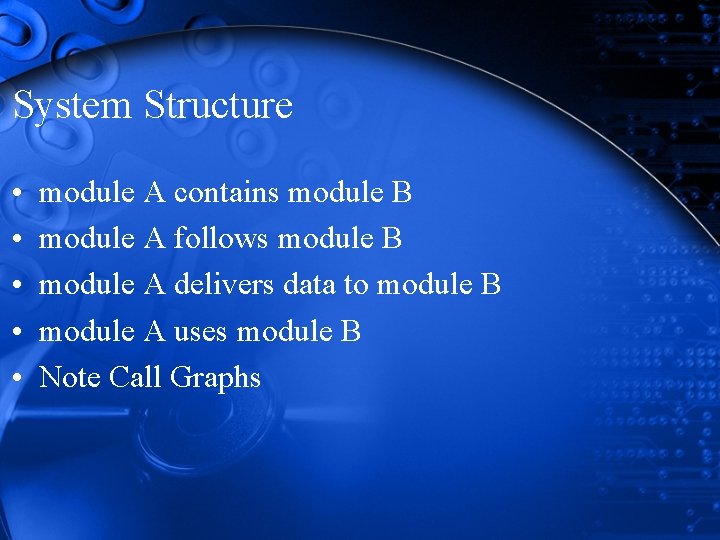System Structure • • • module A contains module B module A follows module System Structure • • • module A contains module B module A follows module