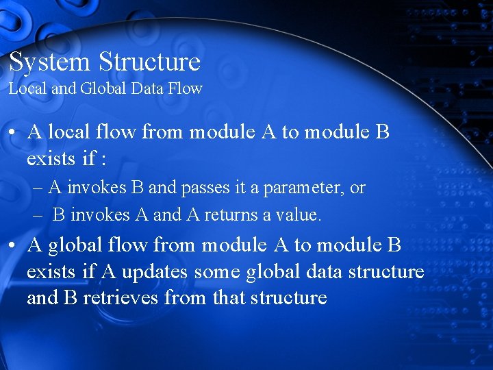 System Structure Local and Global Data Flow • A local flow from module A System Structure Local and Global Data Flow • A local flow from module A