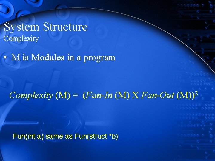 System Structure Complexity • M is Modules in a program Complexity (M) = (Fan-In System Structure Complexity • M is Modules in a program Complexity (M) = (Fan-In