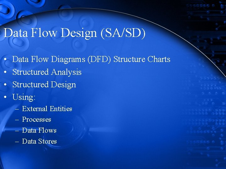 Data Flow Design (SA/SD) • • Data Flow Diagrams (DFD) Structure Charts Structured Analysis Data Flow Design (SA/SD) • • Data Flow Diagrams (DFD) Structure Charts Structured Analysis
