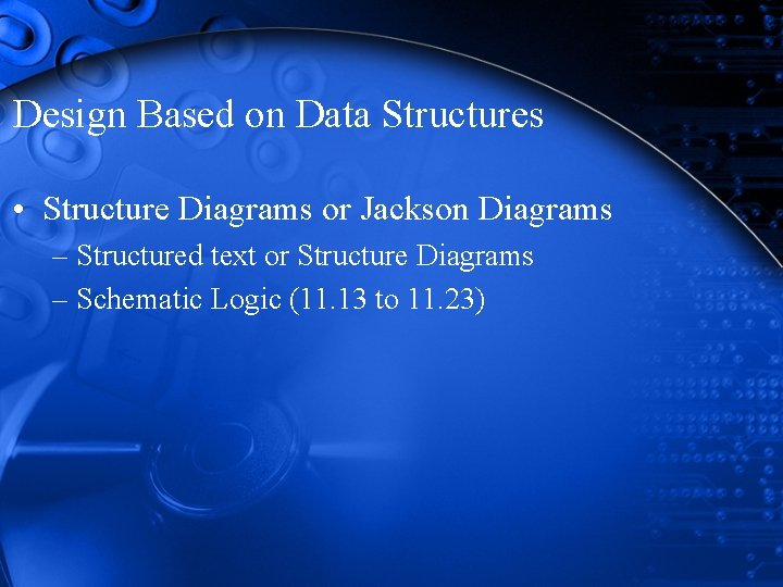 Design Based on Data Structures • Structure Diagrams or Jackson Diagrams – Structured text Design Based on Data Structures • Structure Diagrams or Jackson Diagrams – Structured text