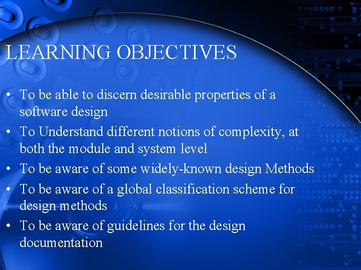 LEARNING OBJECTIVES • To be able to discern desirable properties of a software design LEARNING OBJECTIVES • To be able to discern desirable properties of a software design