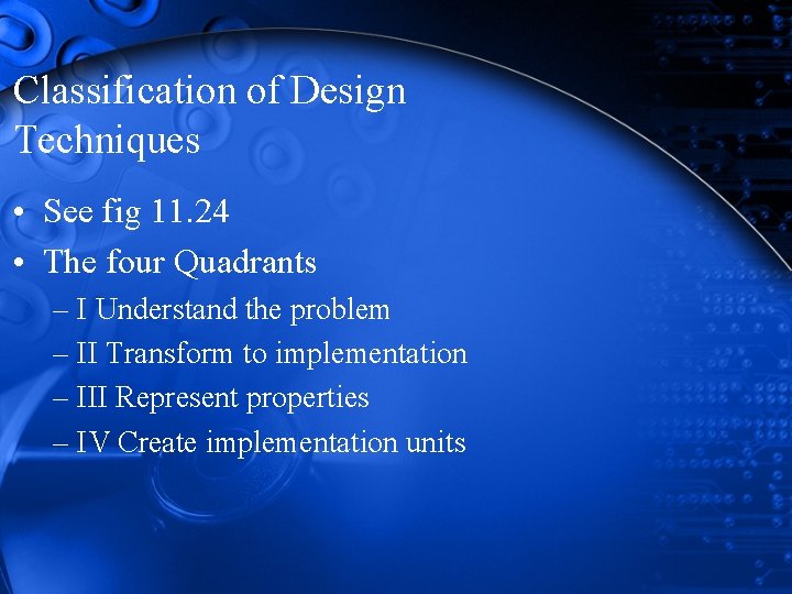 Classification of Design Techniques • See fig 11. 24 • The four Quadrants – Classification of Design Techniques • See fig 11. 24 • The four Quadrants –