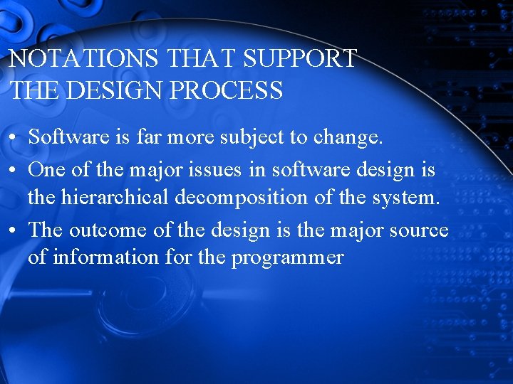 NOTATIONS THAT SUPPORT THE DESIGN PROCESS • Software is far more subject to change. NOTATIONS THAT SUPPORT THE DESIGN PROCESS • Software is far more subject to change.
