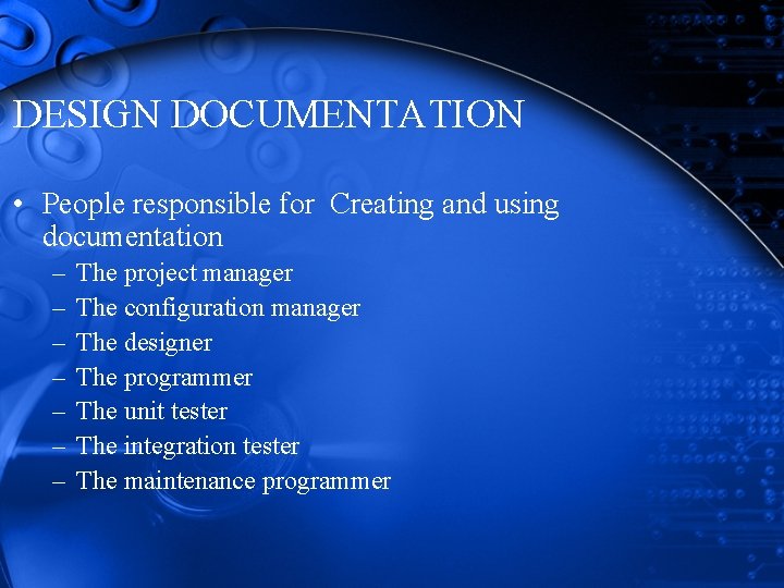 DESIGN DOCUMENTATION • People responsible for Creating and using documentation – – – – DESIGN DOCUMENTATION • People responsible for Creating and using documentation – – – –