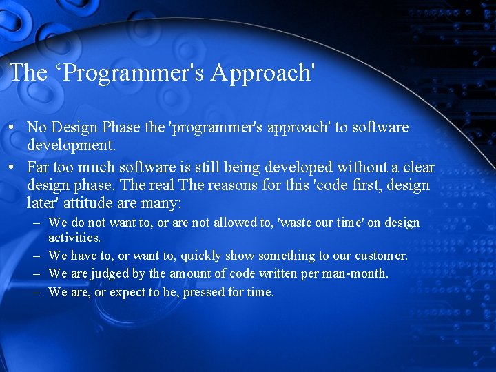 The ‘Programmer's Approach' • No Design Phase the 'programmer's approach' to software development. • The ‘Programmer's Approach' • No Design Phase the 'programmer's approach' to software development. •