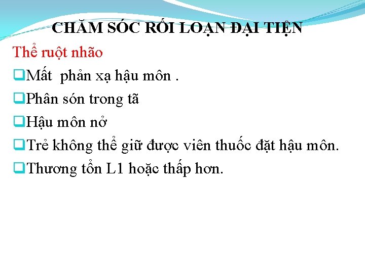 CHĂM SÓC RỐI LOẠN ĐẠI TIỆN Thể ruột nhão q. Mất phản xạ hậu