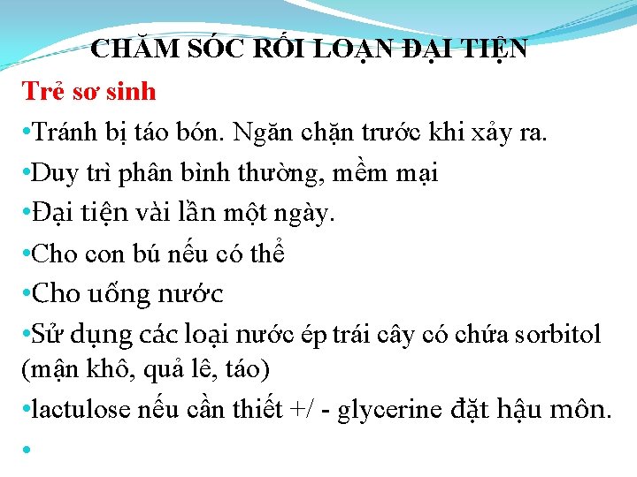 CHĂM SÓC RỐI LOẠN ĐẠI TIỆN Trẻ sơ sinh • Tránh bị táo bón.