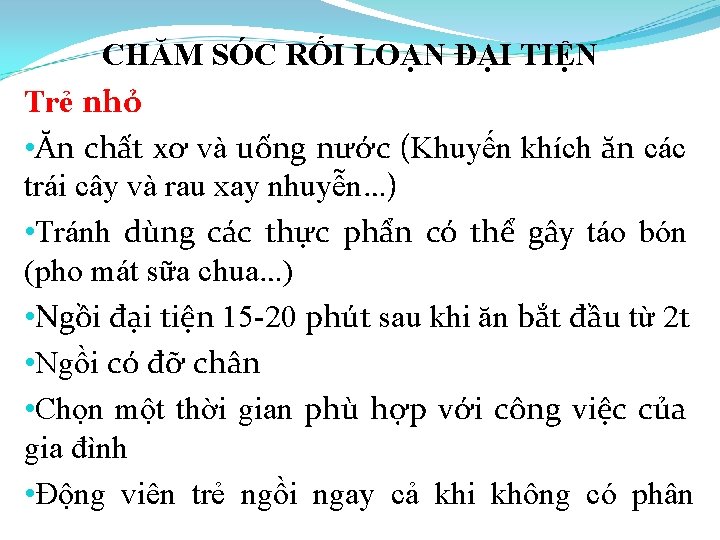 CHĂM SÓC RỐI LOẠN ĐẠI TIỆN Trẻ nhỏ • Ăn chất xơ và uống