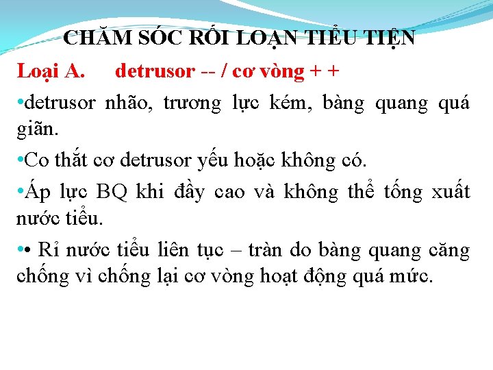 CHĂM SÓC RỐI LOẠN TIỂU TIỆN Loại A. detrusor -- / cơ vòng +