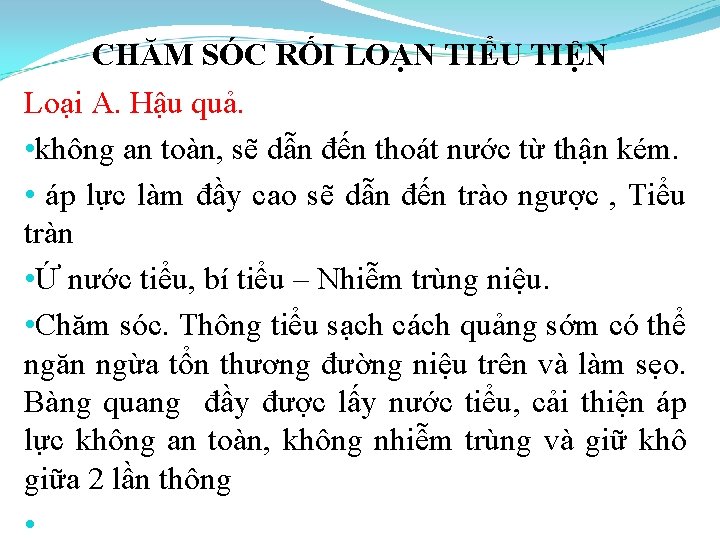 CHĂM SÓC RỐI LOẠN TIỂU TIỆN Loại A. Hậu quả. • không an toàn,