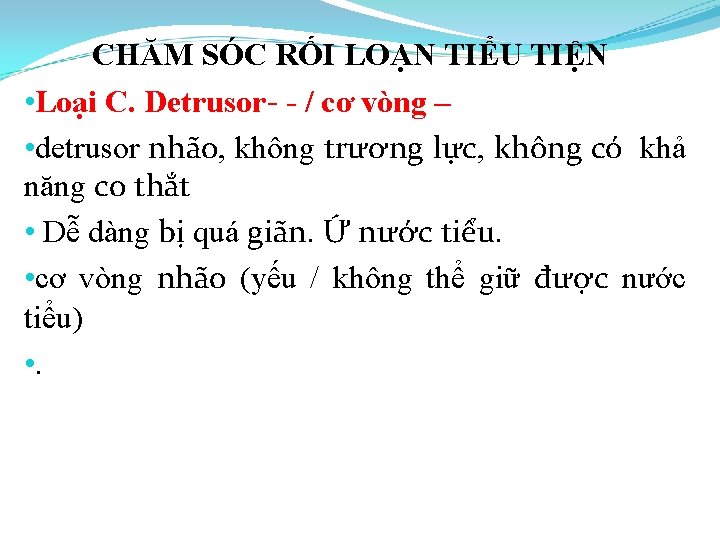 CHĂM SÓC RỐI LOẠN TIỂU TIỆN • Loại C. Detrusor- - / cơ vòng