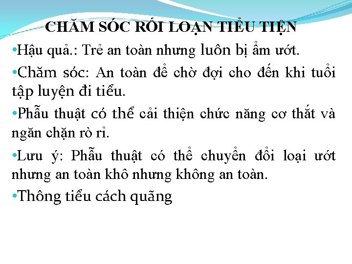 CHĂM SÓC RỐI LOẠN TIỂU TIỆN • Hậu quả. : Trẻ an toàn nhưng