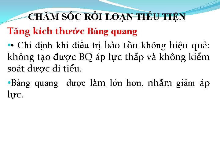 CHĂM SÓC RỐI LOẠN TIỂU TIỆN Tăng kích thước Bàng quang • • Chỉ