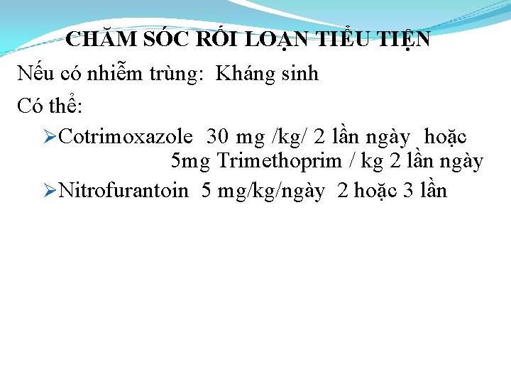 CHĂM SÓC RỐI LOẠN TIỂU TIỆN Nếu có nhiễm trùng: Kháng sinh Có thể: