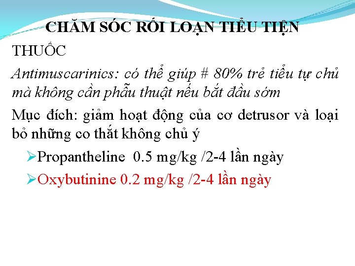 CHĂM SÓC RỐI LOẠN TIỂU TIỆN THUỐC Antimuscarinics: có thể giúp # 80% trẻ