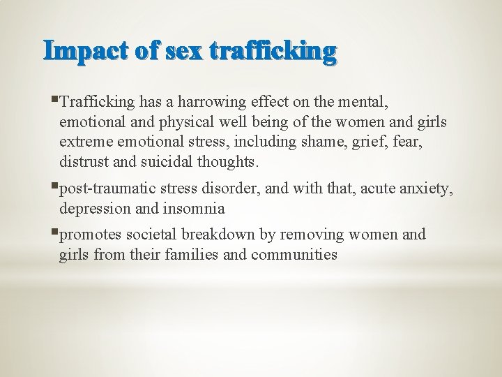 Impact of sex trafficking §Trafficking has a harrowing effect on the mental, emotional and