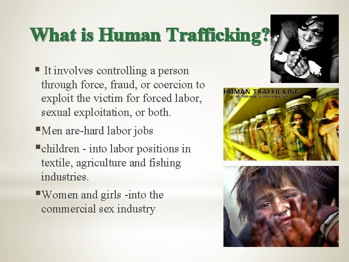 What is Human Trafficking? § It involves controlling a person through force, fraud, or